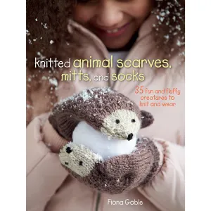 Knitted Animal Scarves, Mitts, and Socks - 35 fun and fluffy creatures to knit and wear
